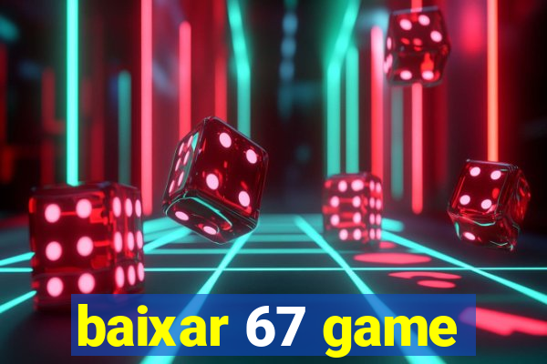 baixar 67 game
